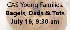 CAS Young Families Event - Bagels, Dads & Tots!